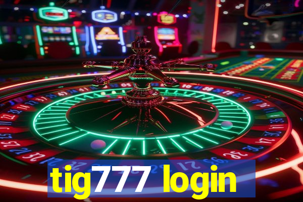 tig777 login